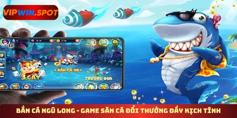  Bắn cá Ngũ Long - Game săn cá đổi thưởng đầy kịch tính 