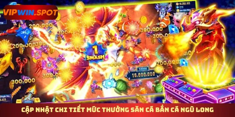Cập nhật chi tiết mức thưởng săn cá bắn cá Ngũ Long 