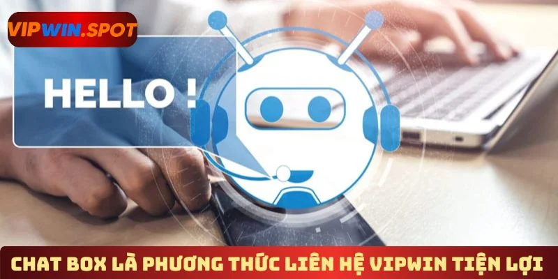 Chat box là phương thức liên hệ Vipwin tiện lợi 