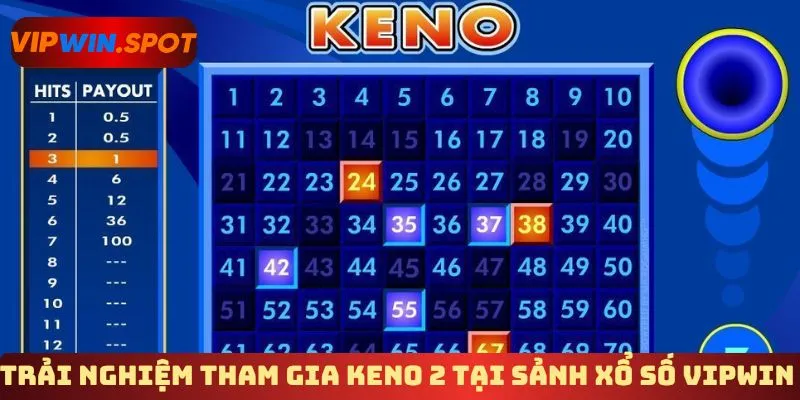 Trải nghiệm tham gia Keno 2 tại sảnh xổ số Vipwin 