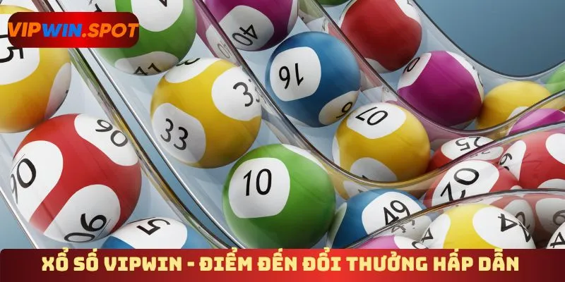 Xổ số Vipwin - Điểm đến đổi thưởng hấp dẫn 