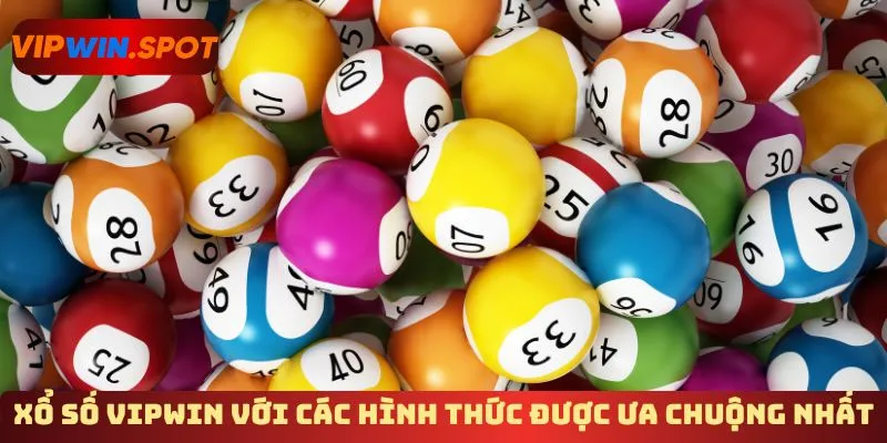 Xổ số Vipwin với các hình thức được ưa chuộng nhất